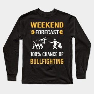 Weekend Forecast Bullfighting Bullfight Bullfighter Long Sleeve T-Shirt